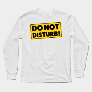 DO NOT DISTURB! Long Sleeve T-Shirt